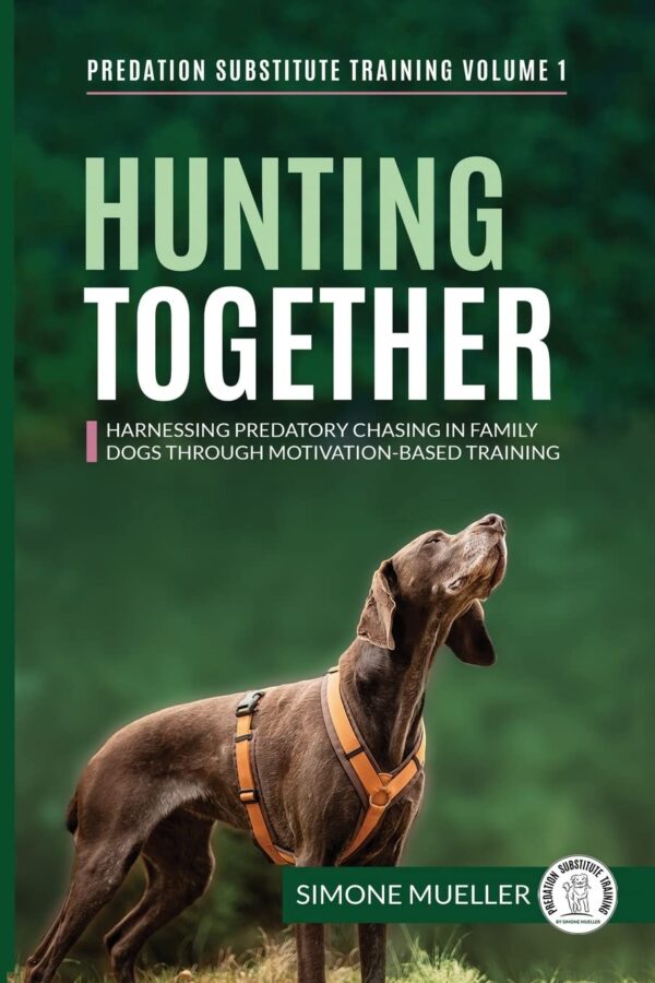 Hunting Together: Harnessing Predatory Chasing in Family Dogs through Motivation-Based Training (Predation Substitute Training)