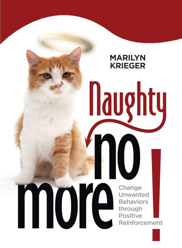 Naughty No More!: Change Unwanted Behaviors through Positive Reinforcement (CompanionHouse) Train Your Cat and Solve Counter Surfing, Door Darting, Furniture Scratching, Litter Box Problems, and More