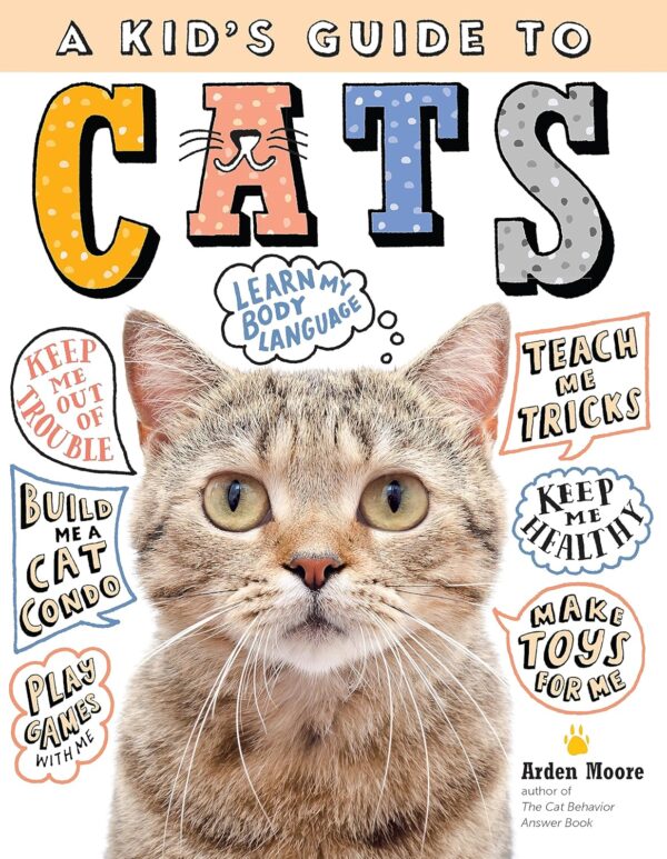 A Kid's Guide to Cats: How to Train, Care for, and Play and Communicate with Your Amazing Pet!