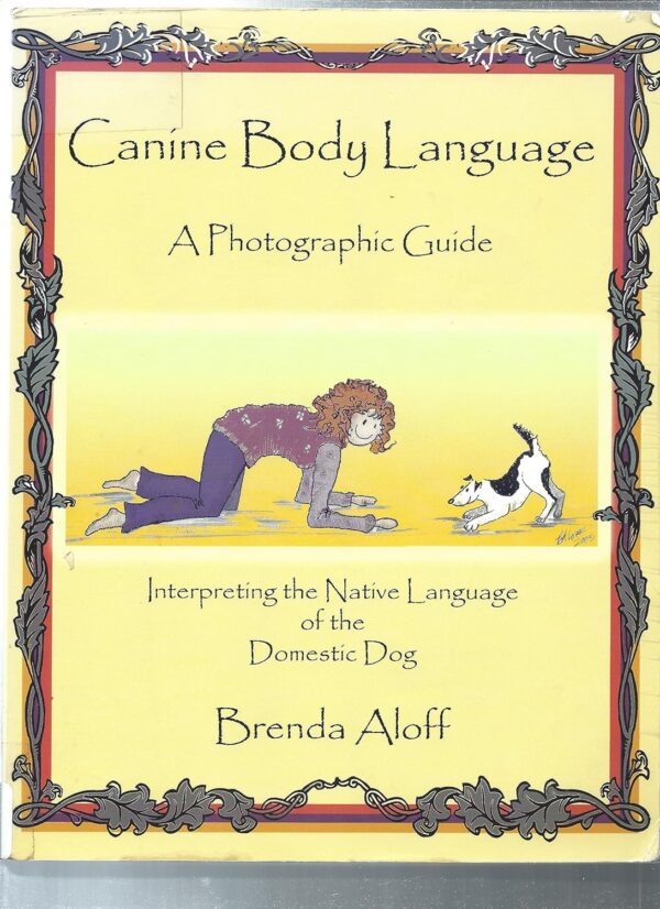 Canine Body Language: A Photographic Guide Interpreting the Native Language of the Domestic Dog